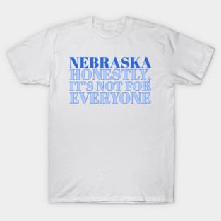 Nebraska Slogan - Honestly, it’s not for everyone T-Shirt